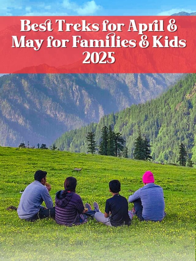 Best Treks for April & May for Families & Kids 2025